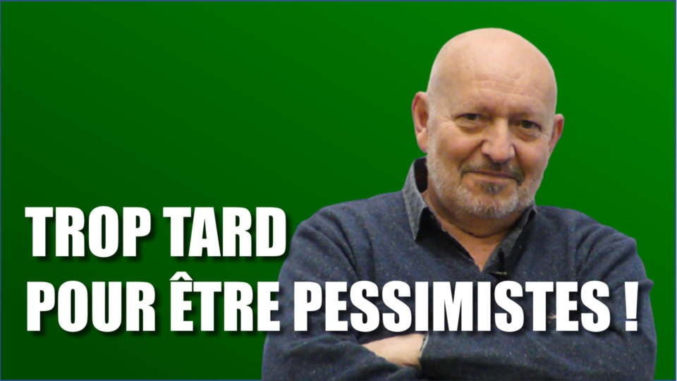 Trop tard pour être pessimistes !
