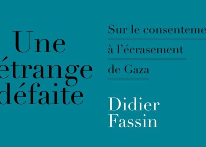 Didier Fassin – Gaza : « L’histoire retiendra le soutien apporté à sa destruction »