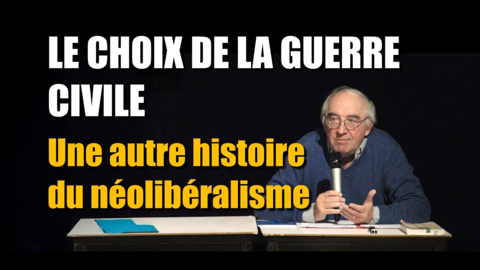 Le choix de la guerre civile. Une autre histoire du néolibéralisme, avec Christian Laval [VIDÉO]